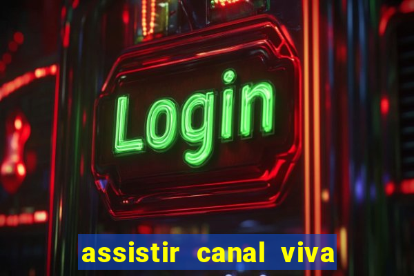 assistir canal viva online gratis